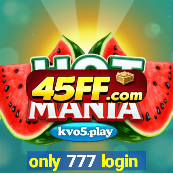only 777 login